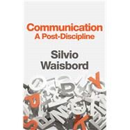 Communication A Post-Discipline by Waisbord, Silvio, 9781509520084