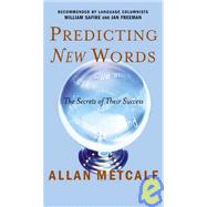 Predicting New Words : The Secrets of Their Success by Metcalf, Allan A., 9780618130085