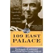 109 East Palace Robert Oppenheimer and the Secret City of Los Alamos by Conant, Jennet, 9780743250085