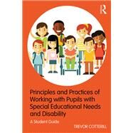 Principles and Practices of Working with Pupils with Special Educational Needs and Disability: A student guide by Cotterill; Trevor, 9781138570085