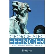 Heroics by Effinger, George Alec, 9781497640085