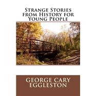 Strange Stories from History for Young People by Eggleston, George Cary, 9781508450085