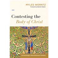 Contesting the Body of Christ by Myles Werntz, 9781540960085