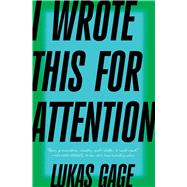 I Wrote This for Attention by Gage, Lukas, 9781668080085