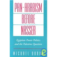 Pan-Arabism before Nasser Egyptian Power Politics and the Palestine Question by Doran, Michael, 9780195160086
