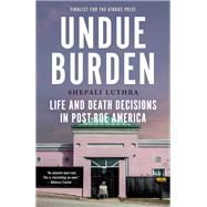 Undue Burden Life and Death Decisions in Post-Roe America by Luthra, Shefali, 9780385550086