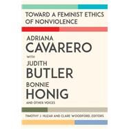 Toward a Feminist Ethics of Nonviolence by Huzar, Timothy J.; Woodford, Clare; Cavarero, Adriana; Butler, Judith; Honig, Bonnie, 9780823290086