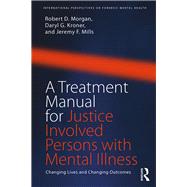 A Treatment Manual for Justice Involved Persons With Mental Illness by Morgan, Robert D.; Kroner, Daryl G.; Mills, Jeremy F., 9781138700086
