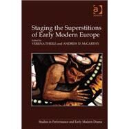 Staging the Superstitions of Early Modern Europe by McCarthy,Andrew D.;Theile,Vere, 9781409440086