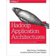Hadoop Application Architectures by Grover, Mark; Malaska, Ted; Seidman, Jonathan; Shapira, Gwen, 9781491900086