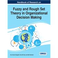 Handbook of Research on Fuzzy and Rough Set Theory in Organizational Decision Making by Sangaiah, Arun Kumar; Gao, Xiao-Zhi; Abraham, Ajith, 9781522510086