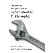 The Theory and Practice of Experimental Philosophy by Sytsma, Justin; Livengood, Jonathan, 9781554810086