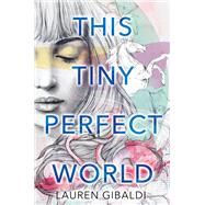 This Tiny Perfect World by Gibaldi, Lauren, 9780062490087