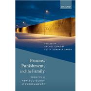 Prisons, Punishment, and the Family Towards a New Sociology of Punishment by Condry, Rachel; Scharff Smith, Peter, 9780198810087