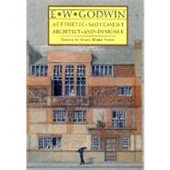E. W. Godwin : Aesthetic Movement Architect and Designer by Edited by Susan Weber Soros, 9780300080087