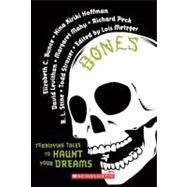 Bones : Terrifying Tales to Haunt Your Dreams by Metzger, Lois, 9780606230087