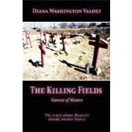 The Killing Fields: Harvest of Women by WASHINGTON VALDEZ DIANA, 9780615140087