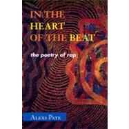 In the Heart of the Beat The Poetry of Rap by Pate, Alexs, 9780810860087