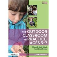 The Outdoor Classroom in Practice, Ages 37: A month-by-month guide to forest school provision by Constable; Karen, 9781138310087
