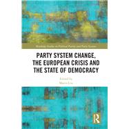 Party System Change, the European Crisis and the State of Democracy by Lisi; Marco, 9781138550087