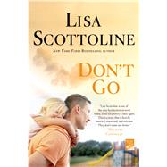 Don't Go by Scottoline, Lisa, 9781250010087