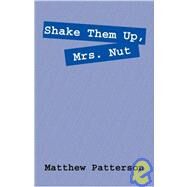 Shake Them Up, Mrs. Nut by Patterson, Matthew, 9781432720087