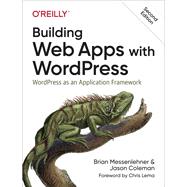 Building Web Apps With Wordpress by Messenlehner, Brian; Coleman, Jason, 9781491990087