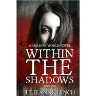 Within the Shadows by Lynch, Julieanne; Dennis, Kellie; Medina, Nancy, 9781499600087