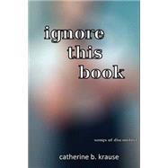 Ignore This Book by Krause, Catherine B., 9781502560087