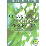 Cleansing the Doors of Perception The Religious Significance of Entheogenic Plants and Chemical by Smith, Huston, 9781591810087