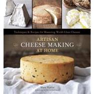 Artisan Cheese Making at Home : Techniques and Recipes for Mastering World-Class Cheeses by Karlin, Mary; Anderson, Ed; Reinhart, Peter, 9781607740087