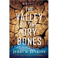 The Valley of Dry Bones A Novel by Jenkins, Jerry B., 9781617950087