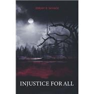 Injustice for All by Savage, Jeremy D., 9798218270087