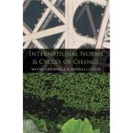 International Norms and Cycles of Change by Sandholtz, Wayne; Stiles, Kendall, 9780195380088