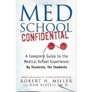 Med School Confidential A Complete Guide to the Medical School Experience: By Students, for Students by Miller, Robert H.; Bissell, Dan, M.D.; Friedman, Harold M., 9780312330088