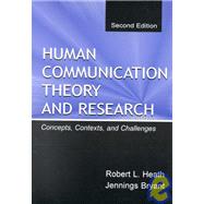 Human Communication Theory and Research: Concepts, Contexts, and Challenges by Heath,Robert L., 9780805830088