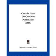 Canada : Or Our New Nationality (1888) by Foster, William Alexander, 9781120170088