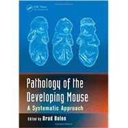 Pathology of the Developing Mouse: A Systematic Approach by Bolon; Brad, 9781420070088