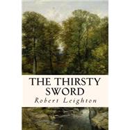 The Thirsty Sword by Leighton, Robert, 9781508800088