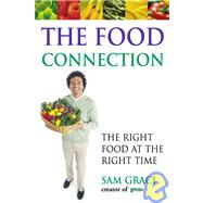 The Food Connection The Right Food at the Right Time by Graci, Sam, 9781553350088