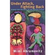Under Attack, Fighting Back : Women and Welfare in the United States by Abramovitz, Mimi, 9781583670088