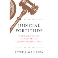 Judicial Fortitude by Wallison, Peter J., 9781641770088