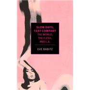 Slow Days, Fast Company The World, The Flesh, and L.A. by Babitz, Eve; Specktor, Matthew, 9781681370088