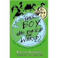 The Boy Who Biked the World: Part Three Riding Home through Asia by Humphreys, Alastair; Morgan-jones, Tom, 9781785630088