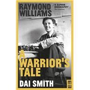 Raymond Williams: A Warrior's Tale by Smith, Dai, 9781913640088