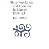 Slave Population and Economy in Jamaica, 1807-1834 by Higman, B. W., 9789766400088