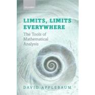 Limits, Limits Everywhere The Tools of Mathematical Analysis by Applebaum, David, 9780199640089