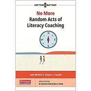 No More Random Acts of Literacy Coaching by Erin Brown  ; Susan LAllier, 9780325120089