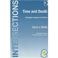 Time and Death: Heidegger's Analysis of Finitude by White,Carol J., 9780754650089
