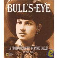 Bull's-Eye (Direct Mail Edition) A Photobiography Of Annie Oakley by MACY, SUE, 9780792270089